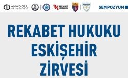 REKABET HUKUKU ESKİŞEHİR ZİRVESİ GERÇEKLEŞTİRİLECEK